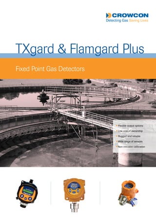 TXgard & Flamgard Plus
Fixed Point Gas Detectors
l Flexible output options
l Low cost of ownership
l Rugged and reliable           
l Wide range of sensors
l Non-intrusive calibration
Tel: +44 (0)191 490 1547
Fax: +44 (0)191 477 5371
Email: northernsales@thorneandderrick.co.uk
Website: www.heattracing.co.uk
www.thorneanderrick.co.uk
 