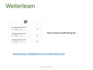 Anke von Heyl @kulturtussi
Weiterlesen
Andrea Harzer: Erfolgsfaktoren im Crowdfunding, 2013
http://www.crowdfunding.de/
 