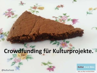Crowdfunding für Kulturprojekte.
@kulturtussi
 