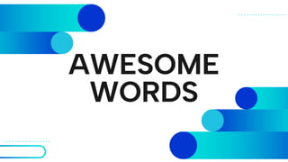 AWESOME
WORDS
 