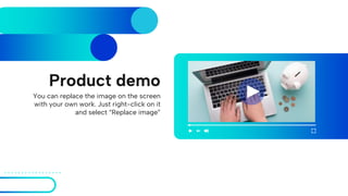 Product demo
You can replace the image on the screen
with your own work. Just right-click on it
and select “Replace image”
 