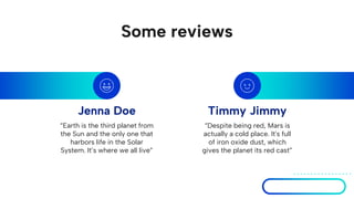 Some reviews
“Despite being red, Mars is
actually a cold place. It's full
of iron oxide dust, which
gives the planet its red cast”
“Earth is the third planet from
the Sun and the only one that
harbors life in the Solar
System. It’s where we all live”
Jenna Doe Timmy Jimmy
 