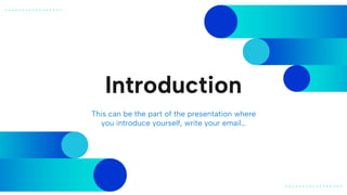 Introduction
This can be the part of the presentation where
you introduce yourself, write your email…
 