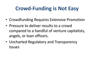 Crowd-Funding is Not Easy
• Crowdfunding Requires Extensive Promotion
• Pressure to deliver results to a crowd
compared to...