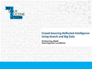 1©MapR Technologies - Confidential
Crowd Sourcing Reflected Intelligence
Using Search and Big Data
Ted Dunning, MapR
Grant Ingersoll, LucidWorks
 