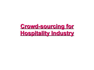 Crowd-sourcing for Hospitality Industry 