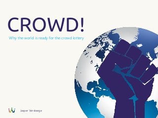 CROWD!Why the world is ready for the crowd lottery
Jasper Versteege
 