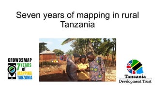 Seven years of mapping in rural
Tanzania
 