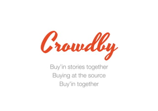 Buy’in stories together
Buying at the source
Buy’in together

 