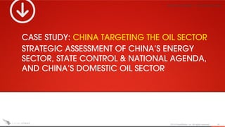 2014 CrowdStrike, Inc. All rights reserved. 11
CASE STUDY: CHINA TARGETING THE OIL SECTOR
STRATEGIC ASSESSMENT OF CHINA’S ...