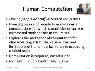Human Computation
• Having people do stuff instead of computers
• Investigates use of people to execute certain
  computat...