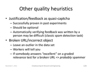 Other quality heuristics
• Justification/feedback as quasi-captcha
      – Successfully proven in past experiments
      –...