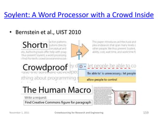 Soylent: A Word Processor with a Crowd Inside

 • Bernstein et al., UIST 2010




 November 1, 2011   Crowdsourcing for Re...