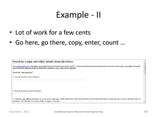 Example - II
• Lot of work for a few cents
• Go here, go there, copy, enter, count …




November 1, 2011   Crowdsourcing ...