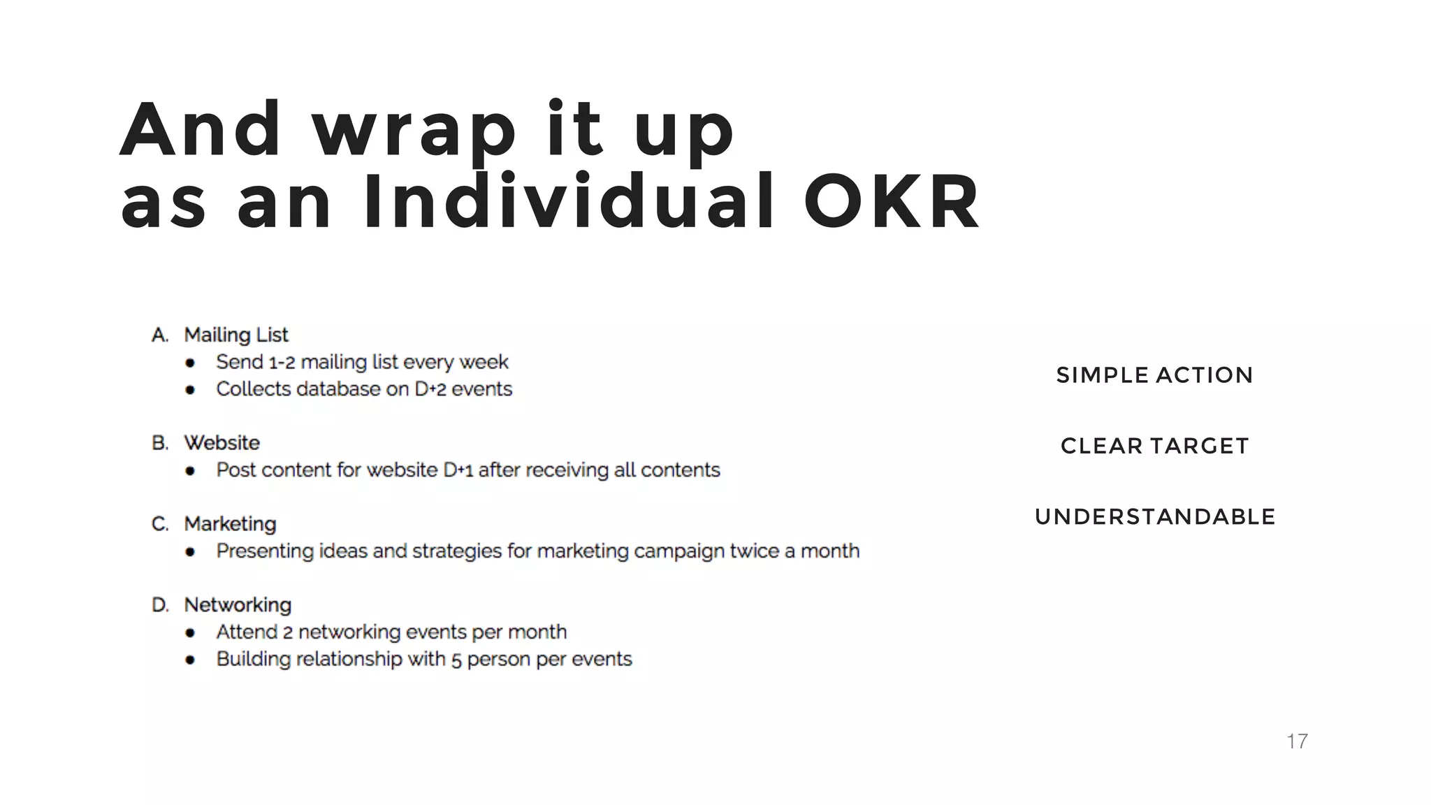 17
And wrap it up
as an Individual OKR
SIMPLE ACTION
CLEAR TARGET
UNDERSTANDABLE
 