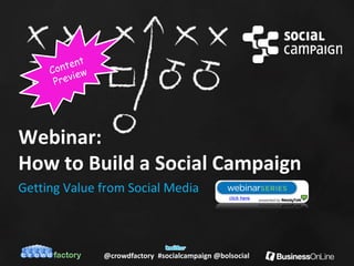 Webinar:
How to Build a Social Campaign
Getting Value from Social Media
                                                click here




              @crowdfactory #socialcampaign @bolsocial
 