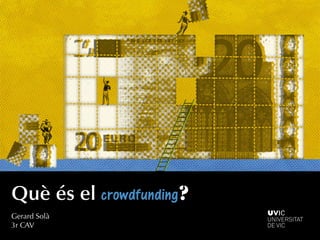 Què és el crowdfunding?
	   Gerard Solà
	   3r CAV
 
