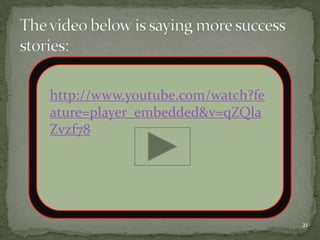 http://www.youtube.com/watch?fe
ature=player_embedded&v=qZQla
Zvzf78




                                  21
 