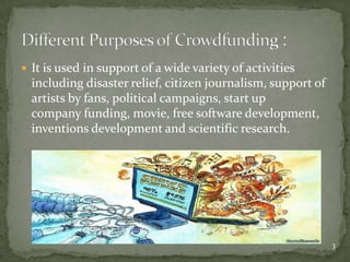  It is used in support of a wide variety of activities
  including disaster relief, citizen journalism, support of
  artists by fans, political campaigns, start up
  company funding, movie, free software development,
  inventions development and scientific research.




                                                              3
 