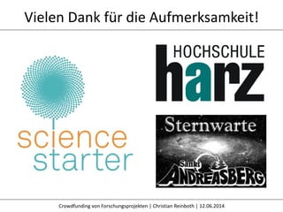 Vielen Dank für die Aufmerksamkeit!
Crowdfunding von Forschungsprojekten | Christian Reinboth | 12.06.2014
 