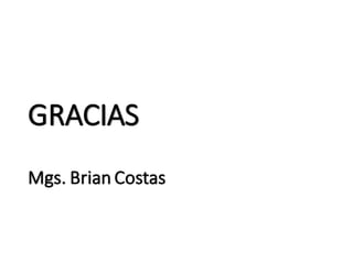 GRACIAS
Mgs. Brian Costas
 