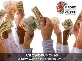 Crowdfunding
A new way of financing SMEs

 