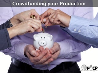 Crowdfunding your Production
 