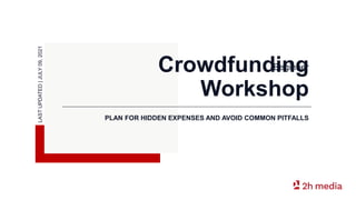 Crowdfunding
Workshop
PLAN FOR HIDDEN EXPENSES AND AVOID COMMON PITFALLS
LAST
UPDATED
|
JULY
09,
2021
Beginner
 