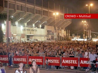 CROWD = Multitud 
 