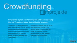 Filmprojekte eignen sich hervorragend für die Finanzierung
über die Crowd und haben dies zahlreiche bewiesen.
Crowdfunding für Filmprojekte stellt in
erster Linie ein Analyse-Tool dar, ob eine
Produktion erfolgsversprechend wäre.
Bereits vor der Produktion können Fans
gesammelt werden und analysiert
werden, ob genug Interesse an dem
Projekt besteht.
Crowdfundingfür
Filmprojekte
Besteht genug Interesse kann ein Teil der
Produktionskosten durch die Crowd
getragen werden. Zudem profitiert das
Projekt von einem teils enormen
Marketing-Effekt und einer gewissen
finanziellen Planungssicherheit.
 