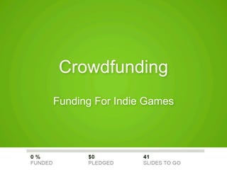 Crowdfunding
Funding For Indie Games
 