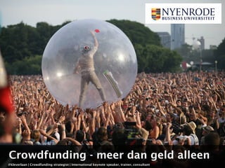 @kleverlaan | Crowdfunding strategist | International keynote speaker, trainer, consultant
Crowdfunding - meer dan geld alleen
 