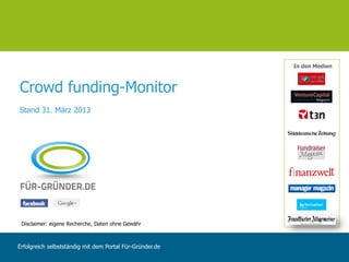 In den Medien



Crowd funding-Monitor
Stand 31. März 2013




 Disclaimer: eigene Recherche, Daten ohne Gewähr



Erfolgreich selbstständig mit dem Portal Für-Gründer.de
 