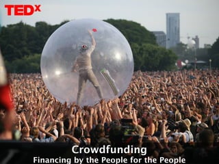 Crowdfunding
Financing by the People for the People
 