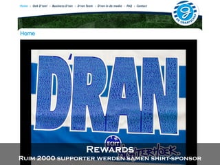 Rewards
Ruim 2000 supporter werden samen shirt-sponsor
 