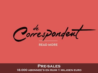 Pre-sales
18.000 abonnee’s en ruim 1 miljoen euro
 