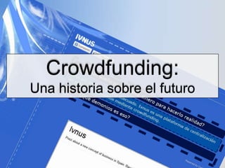 Crowdfunding:  Una historia sobre el futuro 
