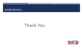 Thank You
SAMIR BHATIA
 