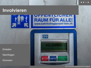 Involvieren

Einladen
Nachfragen
Kümmern
http://www.flickr.com/photos/8591057@N08/

 