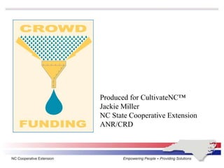 Produced for CultivateNC™
Jackie Miller
NC State Cooperative Extension
ANR/CRD
 