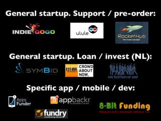 General startup. Support / pre-order:




General startup. Loan / invest (NL):



     Speciﬁc app / mobile / dev:
 