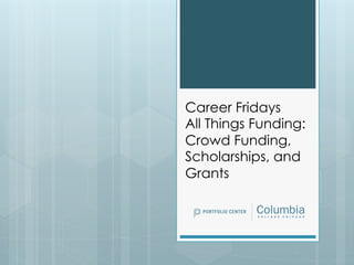 Career Fridays
All Things Funding:
Crowd Funding,
Scholarships, and
Grants

 