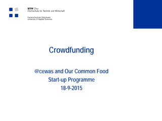 Crowdfunding
@cewas and Our Common Food
Start-up Programme
18-9-2015
 
