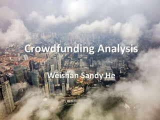 Crowdfunding Analysis
Weishan Sandy He
 