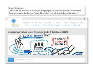 Simon Schnetzer:
„2010 fuhr ich mit dem Fahrrad und Fragebögen couchsurfend durch Deutschland.
Daraus entstand das Projekt "junge Deutsche" und ich wurde Jugendforscher...“
Text
 