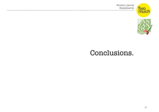 @luismi_barral
@pepabarral
Conclusions.
 