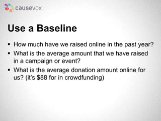 Use a Baseline 
 How much have we raised online in the past year? 
 What is the average amount that we have raised 
in a...