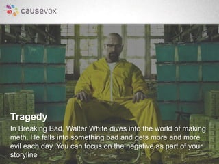 Tragedy 
In Breaking Bad, Walter White dives into the world of making 
meth. He falls into something bad and gets more and...