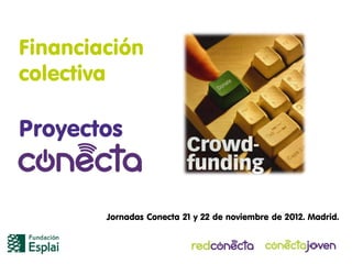 Financiación
colectiva

Proyectos


        Jornadas Conecta 21 y 22 de noviembre de 2012. Madrid.
 