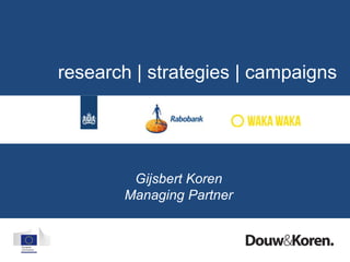 research | strategies | campaigns
Gijsbert Koren
Managing Partner
 